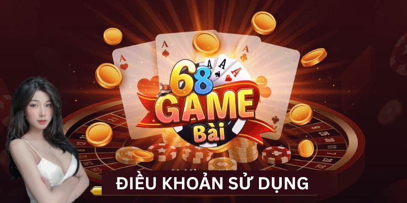 Điều khoản sử dụng 68 game bài được quy định chi tiết